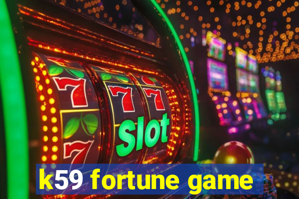 k59 fortune game